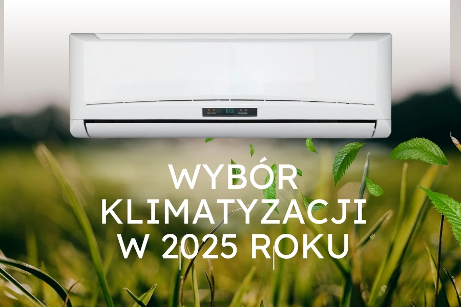 Wybór klimatyzacji w 2025 roku