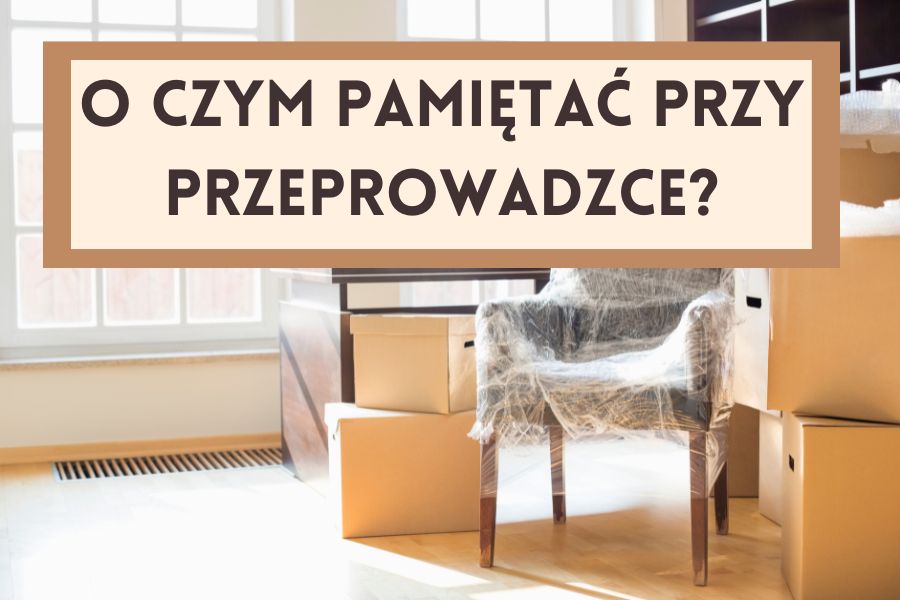 Jak zorganizować spokojną przeprowadzkę?